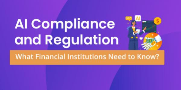 AI Compliance and Regulation: What Financial Institutions Need to Know ...